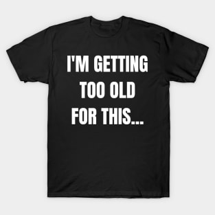 Getting Old T-Shirt